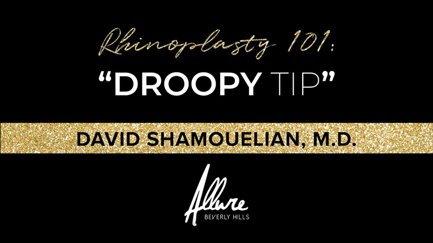 Rhinoplasty 101: "Droopy Tip" by Dr. David Shamouelian - Allure Aesthetic Surgery of Beverly Hills